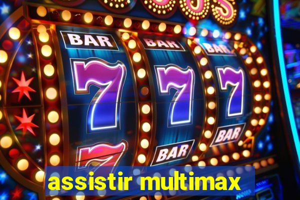 assistir multimax