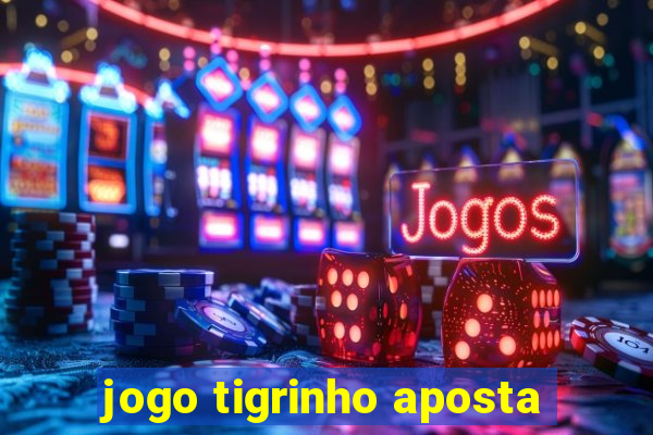 jogo tigrinho aposta