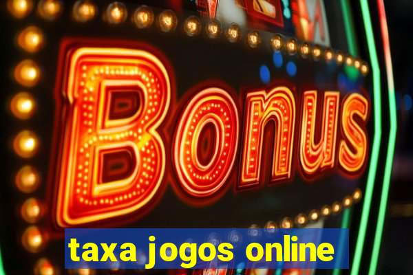 taxa jogos online