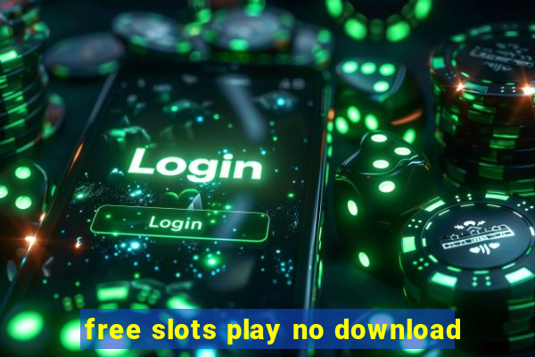 free slots play no download