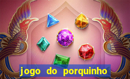 jogo do porquinho para ganhar dinheiro