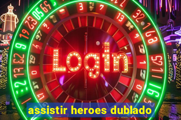 assistir heroes dublado