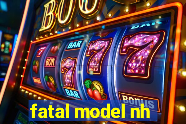 fatal model nh