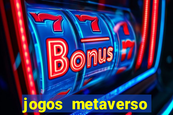 jogos metaverso para ganhar dinheiro