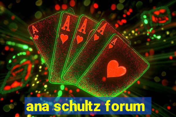 ana schultz forum