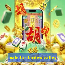 calcita stardew valley