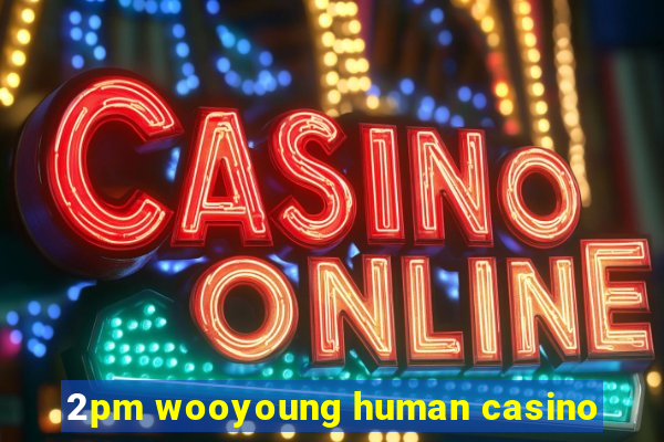 2pm wooyoung human casino