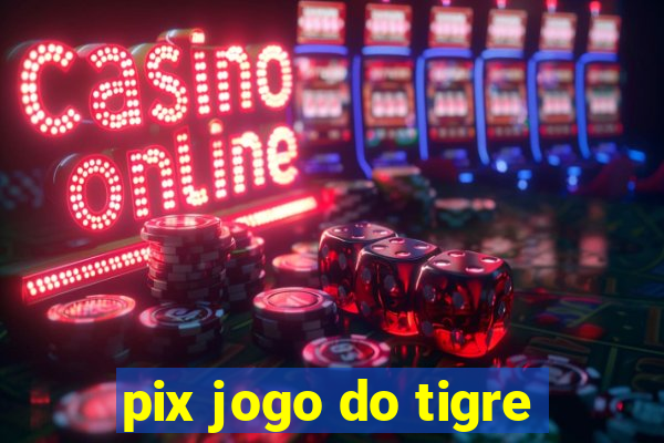 pix jogo do tigre