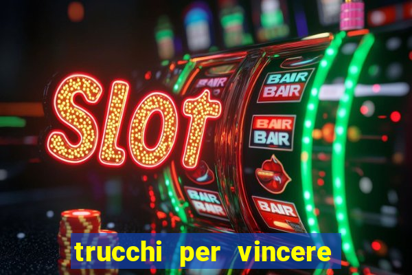 trucchi per vincere alle slot da bar