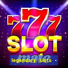 legendary slots - casino games