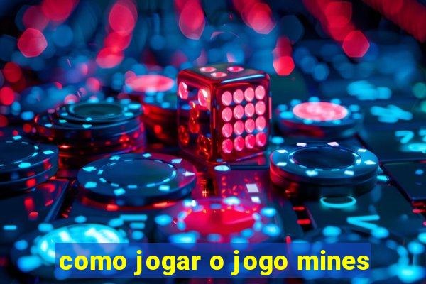 como jogar o jogo mines