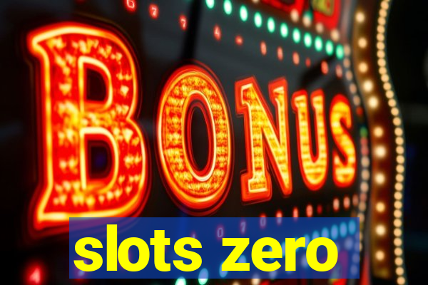 slots zero