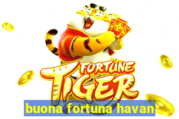 buona fortuna havan