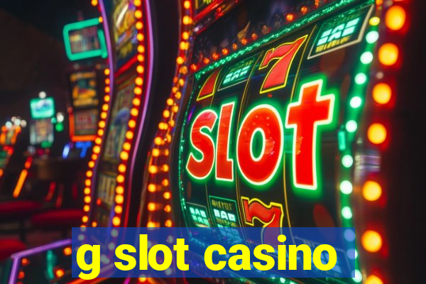 g slot casino