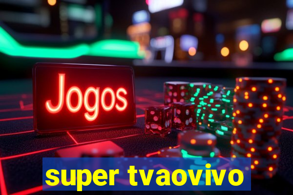 super tvaovivo