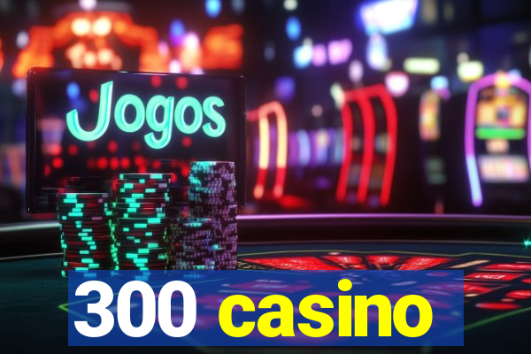 300 casino