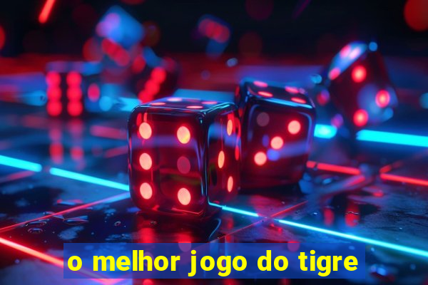 o melhor jogo do tigre