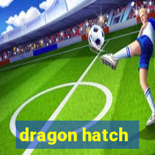 dragon hatch