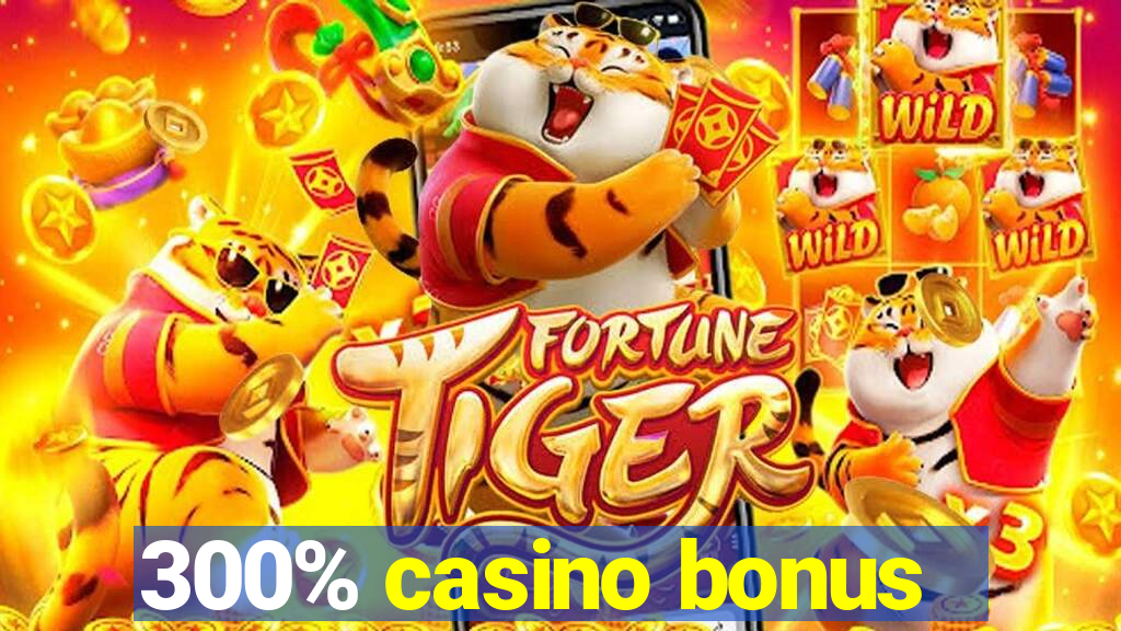 300% casino bonus