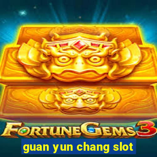 guan yun chang slot