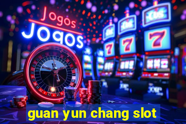 guan yun chang slot