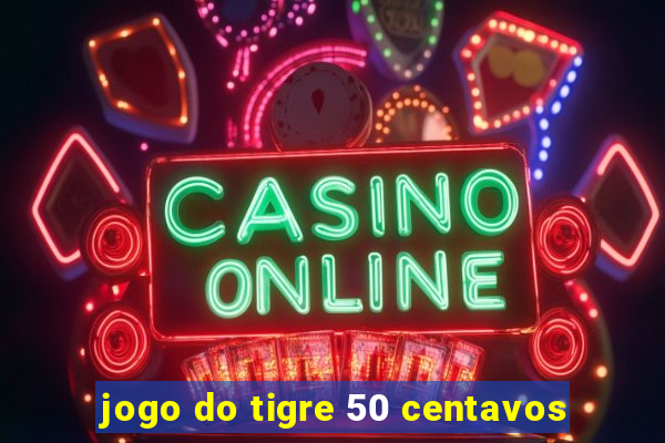 jogo do tigre 50 centavos