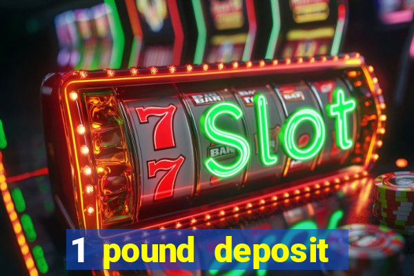 1 pound deposit casino uk