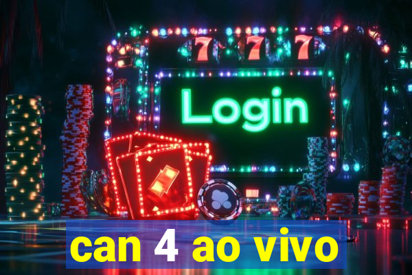 can 4 ao vivo