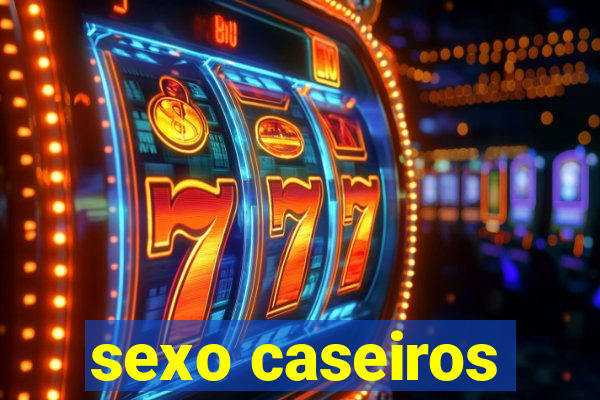 sexo caseiros