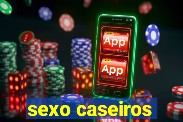 sexo caseiros