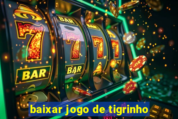 baixar jogo de tigrinho