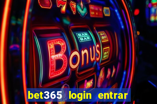 bet365 login entrar agora direto no celular