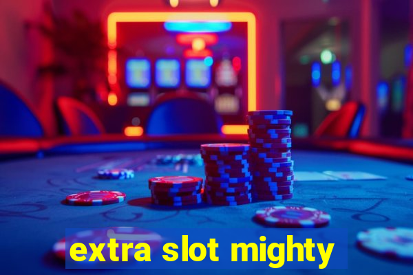 extra slot mighty