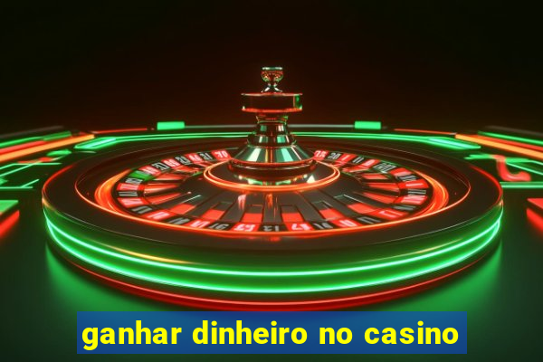 ganhar dinheiro no casino