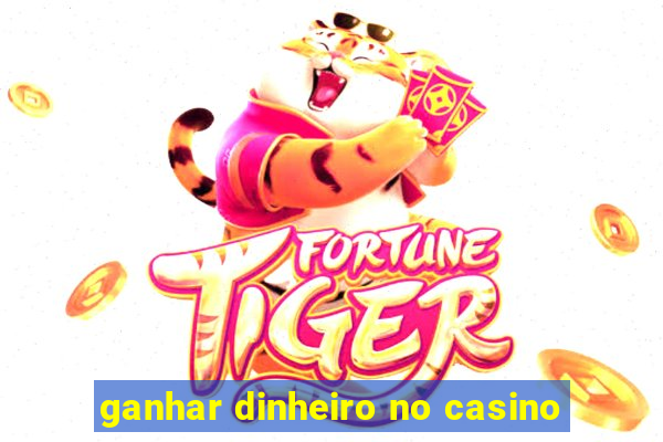 ganhar dinheiro no casino