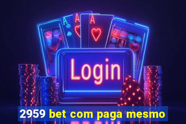 2959 bet com paga mesmo