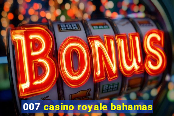 007 casino royale bahamas