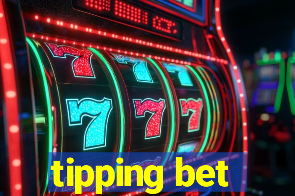 tipping bet