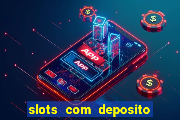 slots com deposito de 1 real