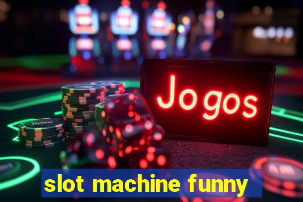 slot machine funny