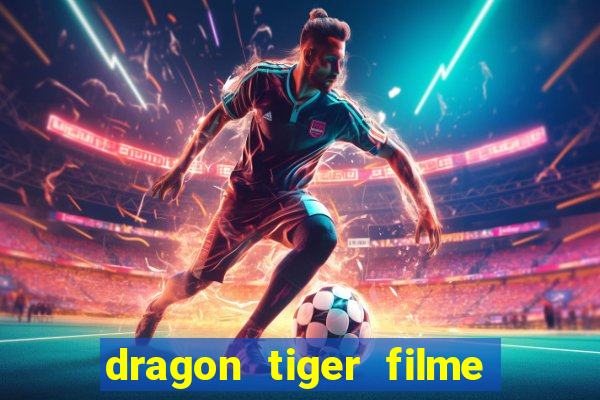 dragon tiger filme completo dublado online