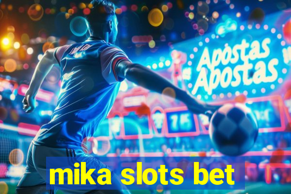 mika slots bet