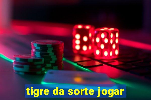 tigre da sorte jogar