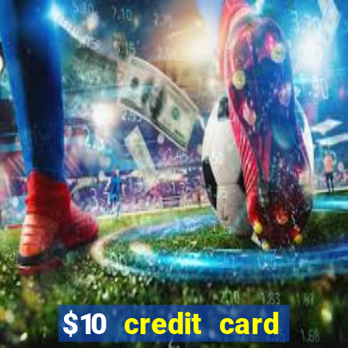 $10 credit card deposit casino