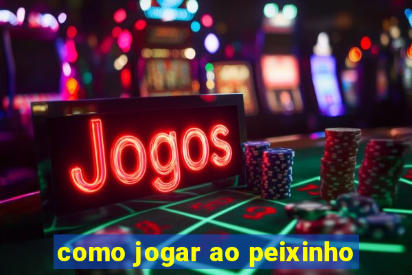 como jogar ao peixinho