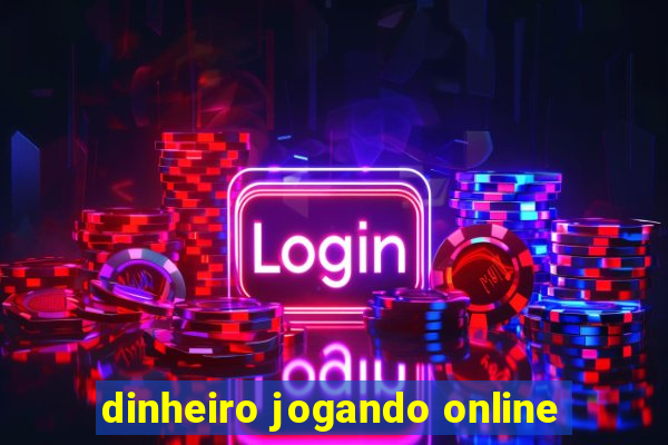 dinheiro jogando online