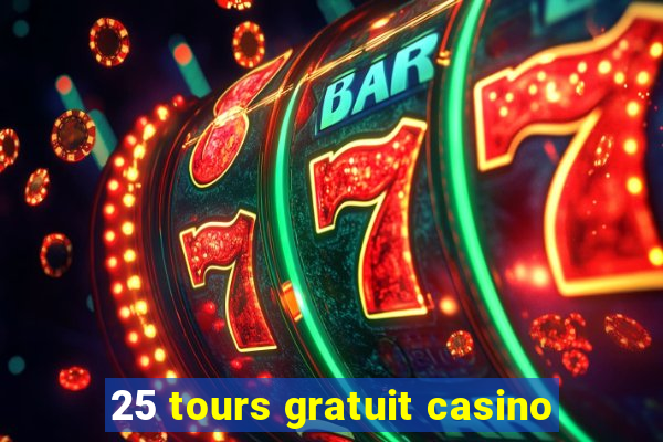 25 tours gratuit casino