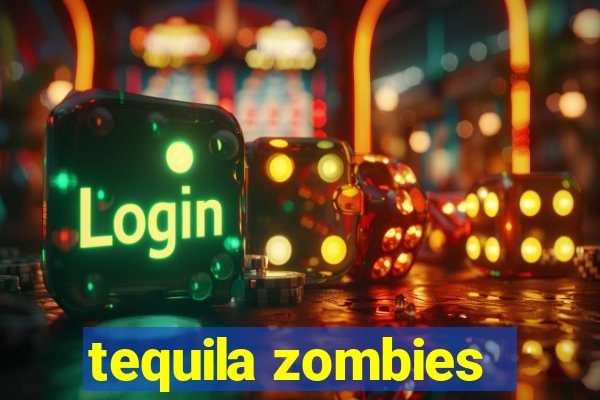 tequila zombies