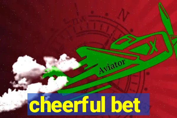 cheerful bet