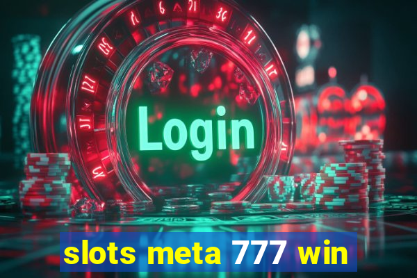 slots meta 777 win